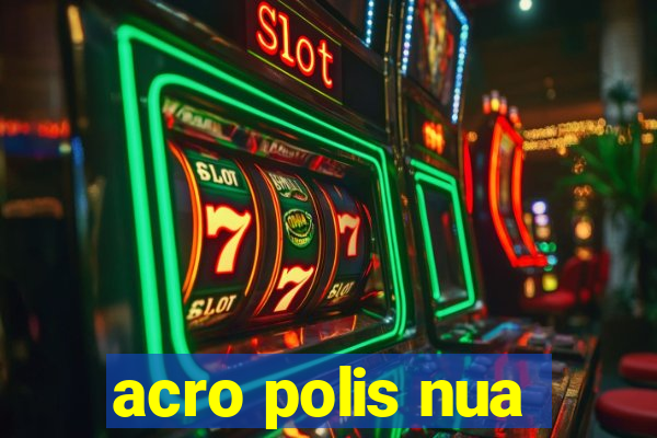 acro polis nua